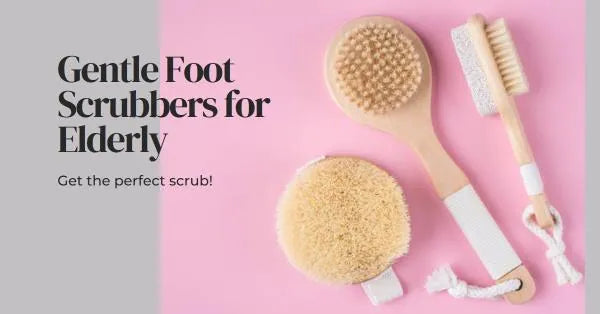 Gentle Foot Scrubbers for Elderly: A Perfect Solution for Ultimate Comfort and Care