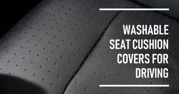 The Ultimate Guide to Washable Seat Cushion Covers for a Comfy Driving Experience