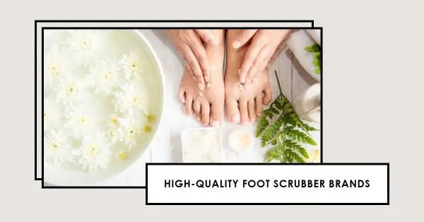 High-quality Scrubber Brands: Your Path to Clean and Rejuvenated Feet