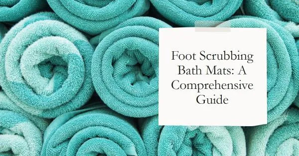 The Incredible World of Foot Scrubbing Bath Mats: A Comprehensive Guide