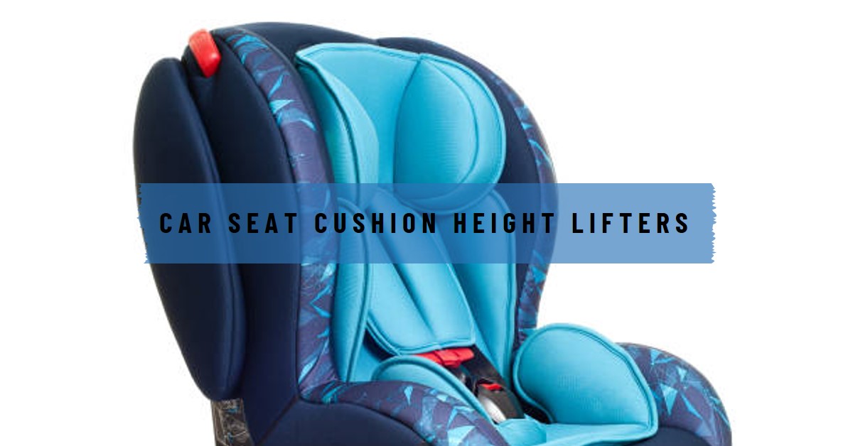 Car Seat Cushion Height Lifters The Ultimate Guide to Comfortable
