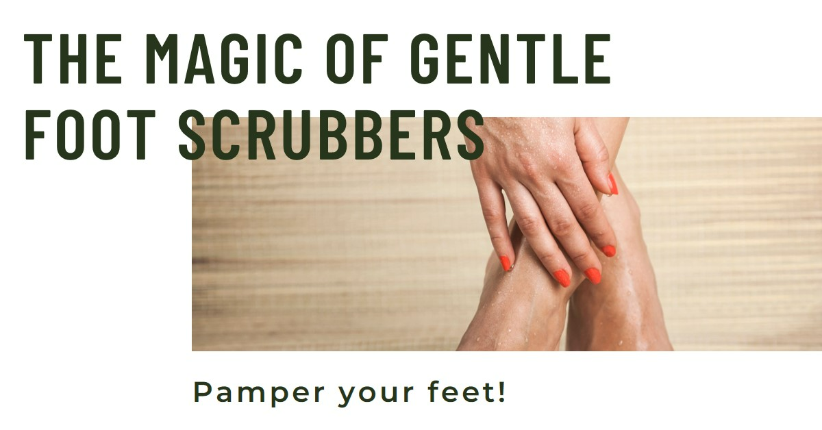 The Magic of Gentle Foot Scrubbers: Your Ultimate Guide to Foot Care