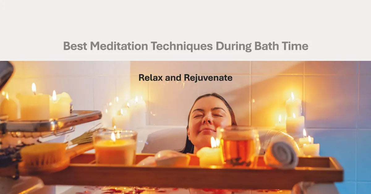 Best Meditation Techniques During Bath Time for Ultimate Bath Relaxation