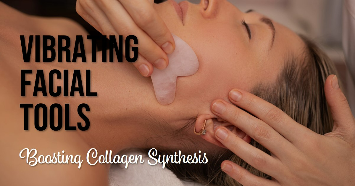 Vibrating Face Tools Boosting Collagen Synthesis: Revolutionize Your Skincare Routine