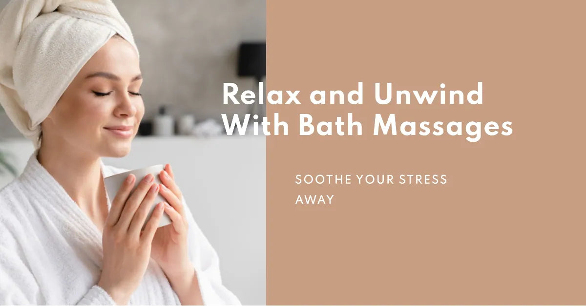 Bath Massages: Stress Relief and Relaxation in Your Tub