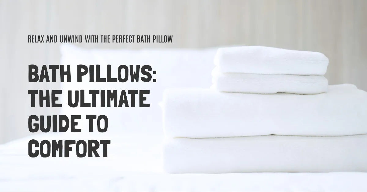 Bath Pillows: A Guide to Comfort