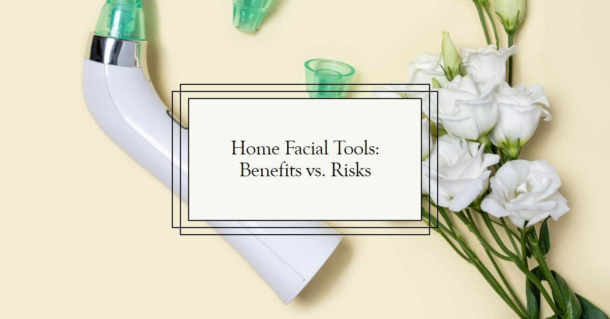 The Illuminating World of Home Facial Tools: Benefits vs. Risks