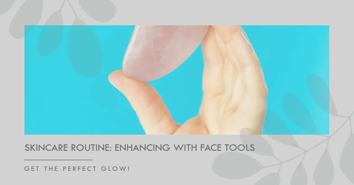 Skincare Routine: Enhancing with Face Tools