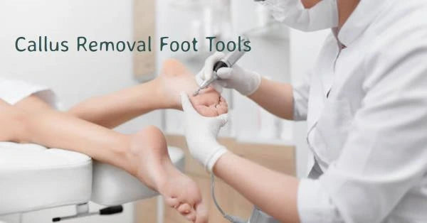 Callus Removal Foot Tools: Your Journey to Happy Feet Begins Here