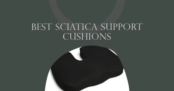 Best Sciatica Support Cushions: A Life-Changing Car Seat Cushion for You