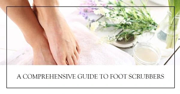 The Magic of Exfoliating Foot Tools: A Comprehensive Guide to Foot Scrubbers